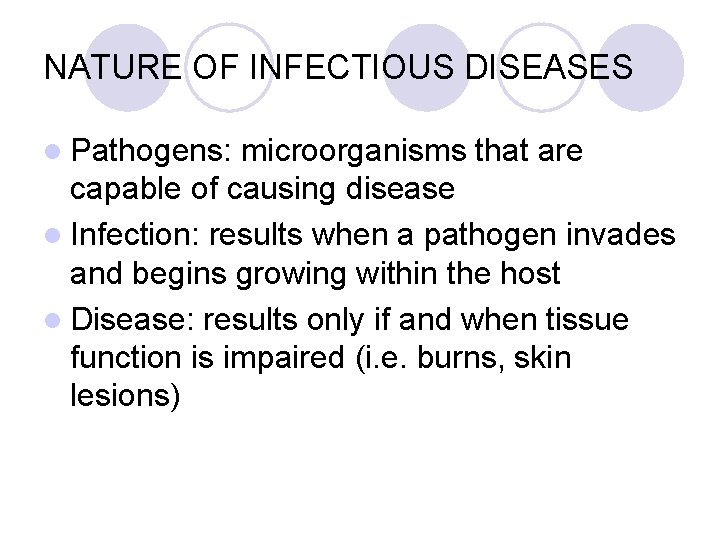 NATURE OF INFECTIOUS DISEASES l Pathogens: microorganisms that are capable of causing disease l