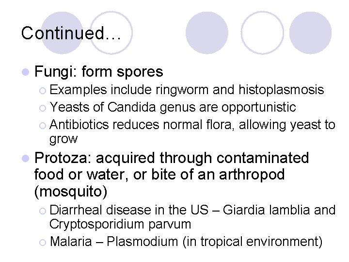 Continued… l Fungi: form spores ¡ Examples include ringworm and histoplasmosis ¡ Yeasts of