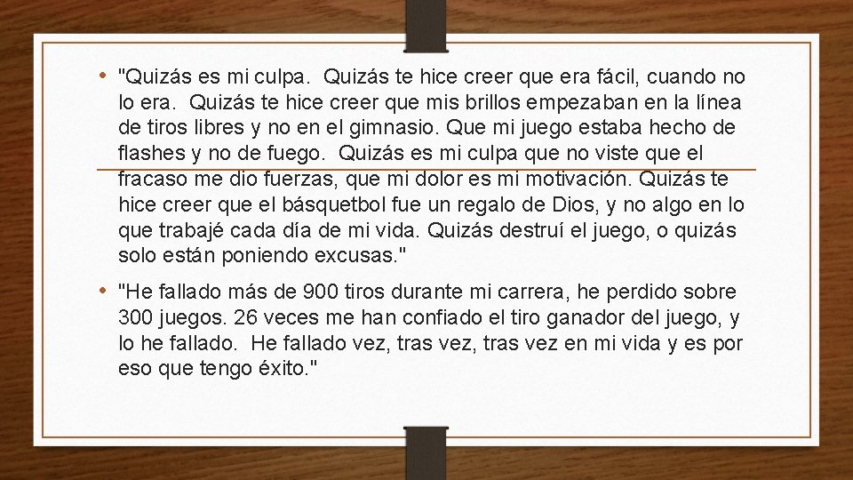  • "Quizás es mi culpa. Quizás te hice creer que era fácil, cuando