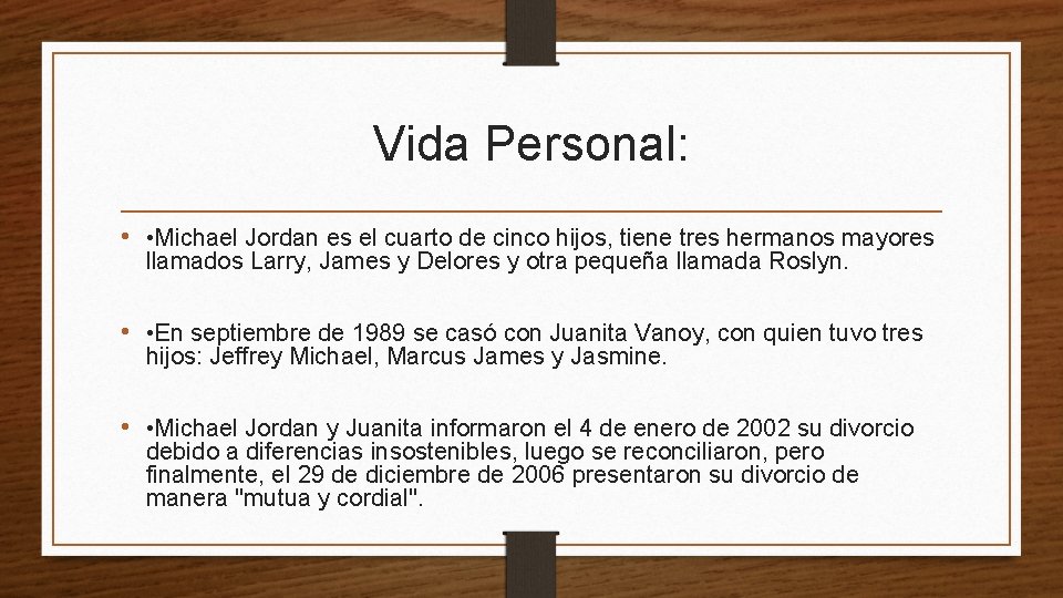 Vida Personal: • • Michael Jordan es el cuarto de cinco hijos, tiene tres