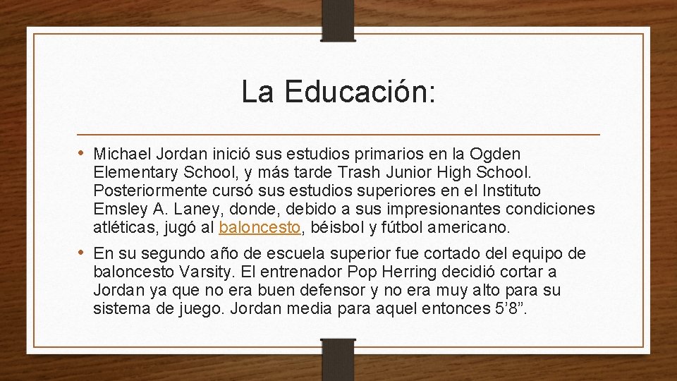 La Educación: • Michael Jordan inició sus estudios primarios en la Ogden Elementary School,