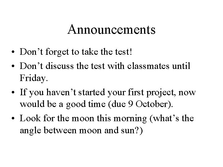 Announcements • Don’t forget to take the test! • Don’t discuss the test with
