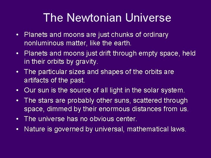 The Newtonian Universe • Planets and moons are just chunks of ordinary nonluminous matter,