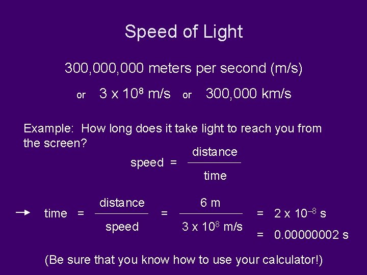 Speed of Light 300, 000 meters per second (m/s) or 3 x 108 m/s