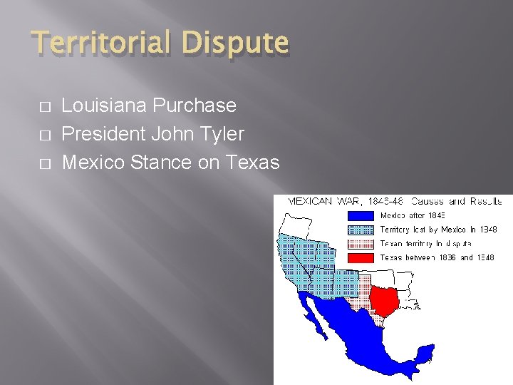 Territorial Dispute � � � Louisiana Purchase President John Tyler Mexico Stance on Texas