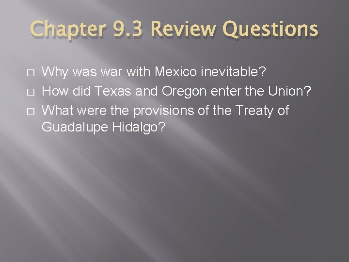 Chapter 9. 3 Review Questions � � � Why was war with Mexico inevitable?