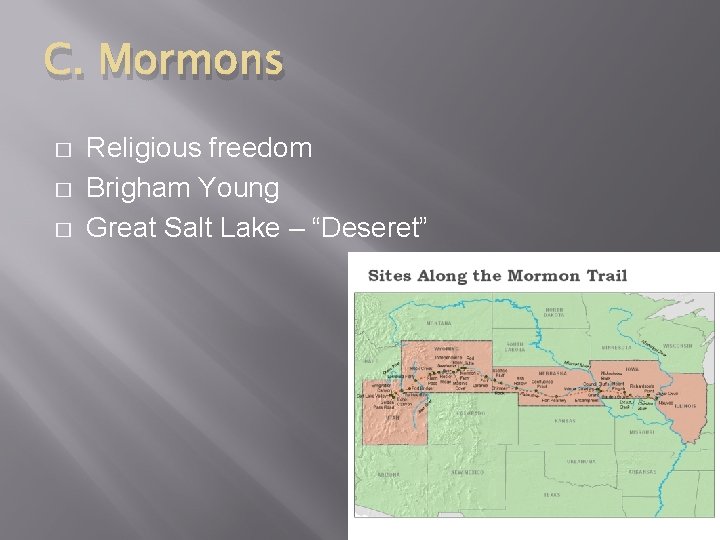 C. Mormons � � � Religious freedom Brigham Young Great Salt Lake – “Deseret”