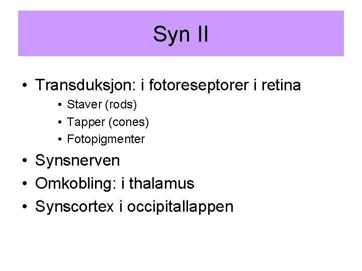 Syn II • Transduksjon: i fotoreseptorer i retina • Staver (rods) • Tapper (cones)
