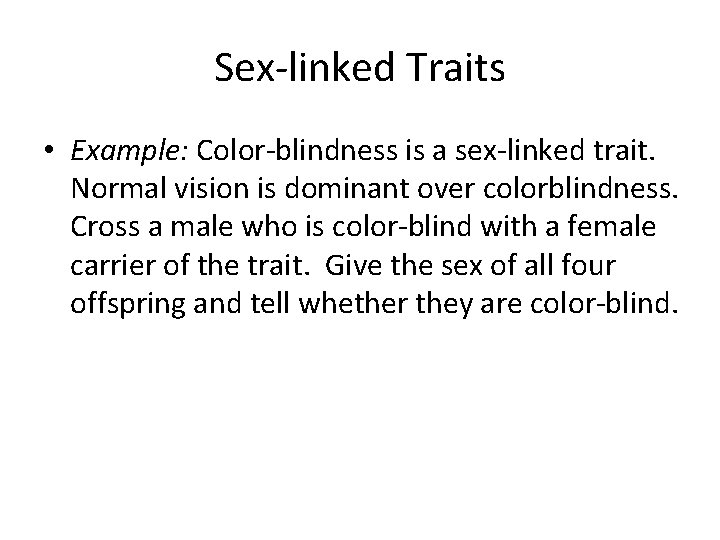 Sex-linked Traits • Example: Color-blindness is a sex-linked trait. Normal vision is dominant over