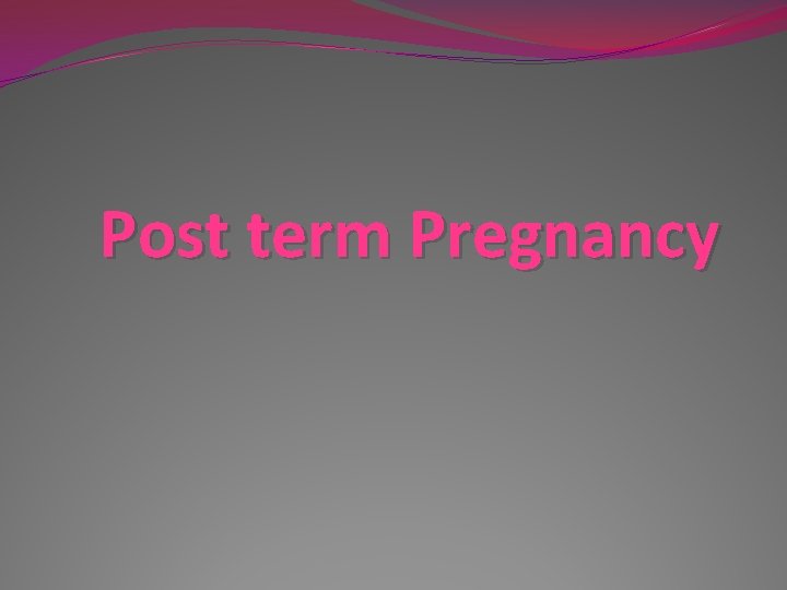 Post term Pregnancy 