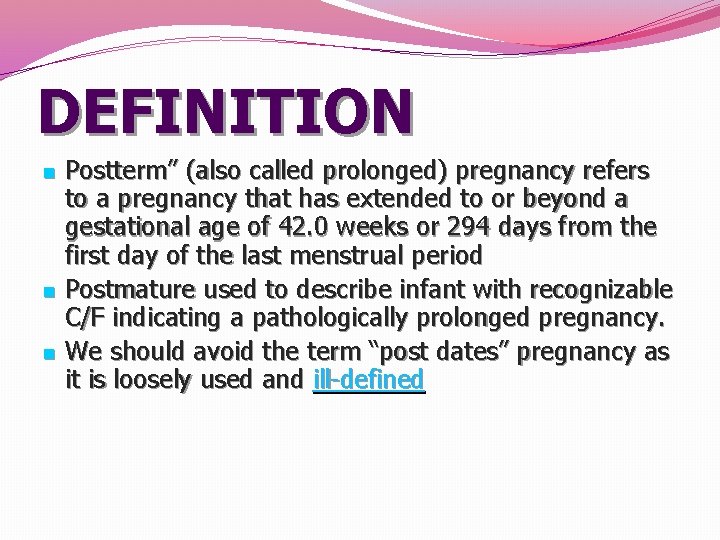 DEFINITION n n n Postterm” (also called prolonged) pregnancy refers to a pregnancy that