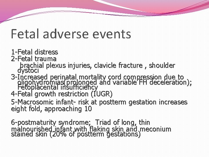 Fetal adverse events 1 -Fetal distress 2 -Fetal trauma brachial plexus injuries, clavicle fracture