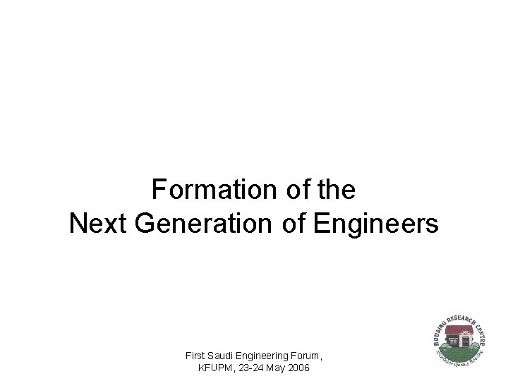 Formation of the Next Generation of Engineers First Saudi Engineering Forum, KFUPM, 23 -24