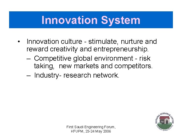 Innovation System • Innovation culture - stimulate, nurture and reward creativity and entrepreneurship. –