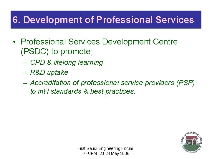 6. Development of Professional Services • Professional Services Development Centre (PSDC) to promote; –