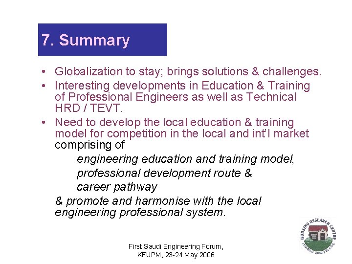 7. Summary • Globalization to stay; brings solutions & challenges. • Interesting developments in