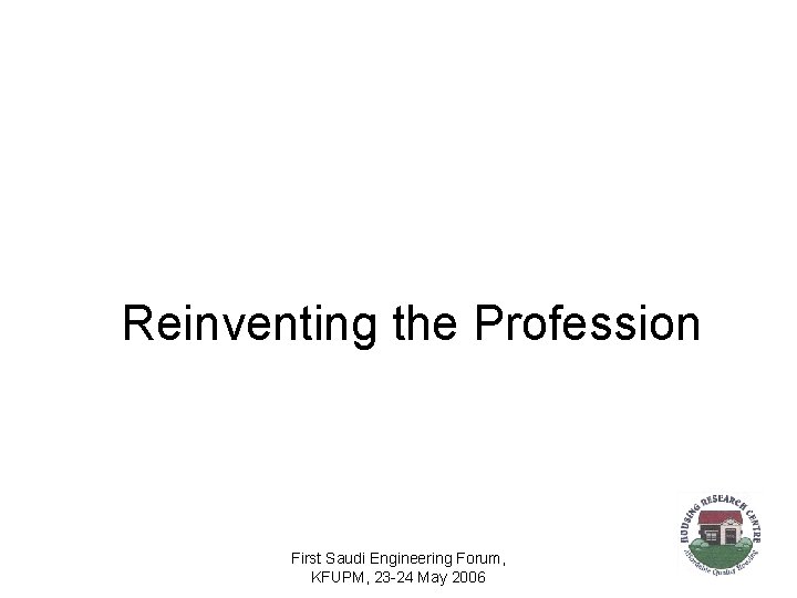 Reinventing the Profession First Saudi Engineering Forum, KFUPM, 23 -24 May 2006 