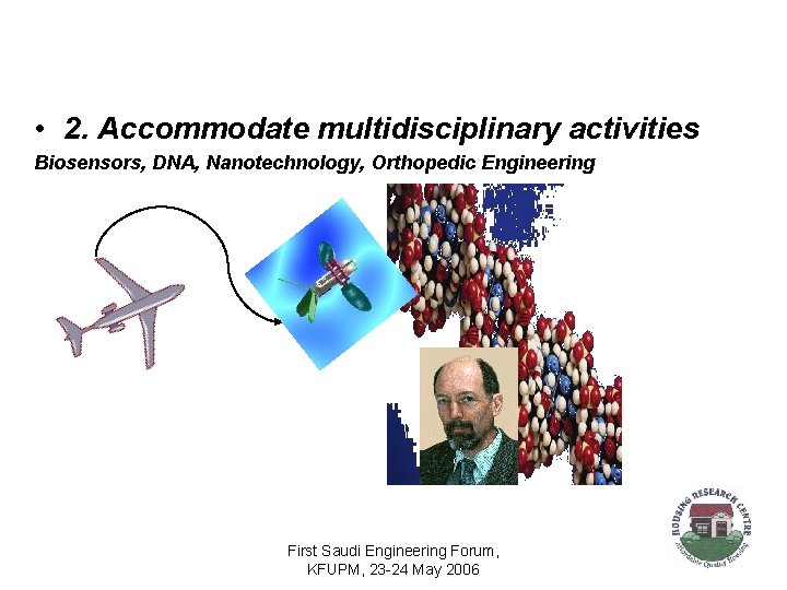  • 2. Accommodate multidisciplinary activities Biosensors, DNA, Nanotechnology, Orthopedic Engineering First Saudi Engineering
