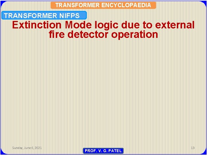 TRANSFORMER ENCYCLOPAEDIA TRANSFORMER NIFPS Extinction Mode logic due to external fire detector operation Sunday,