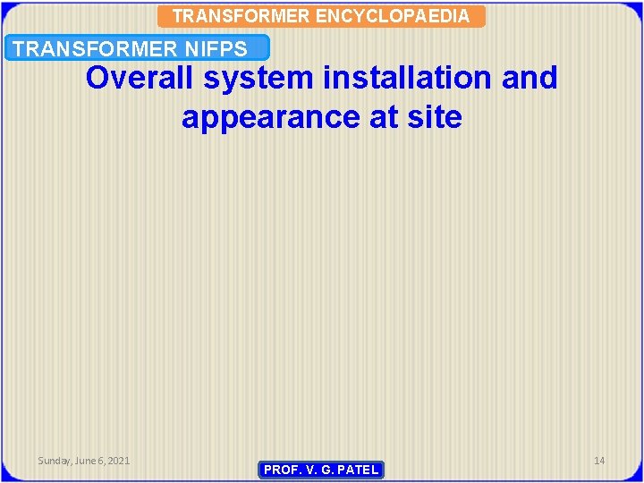 TRANSFORMER ENCYCLOPAEDIA TRANSFORMER NIFPS Overall system installation and appearance at site Sunday, June 6,
