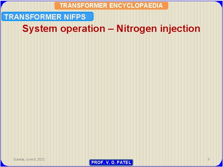 TRANSFORMER ENCYCLOPAEDIA TRANSFORMER NIFPS System operation – Nitrogen injection Sunday, June 6, 2021 PROF.