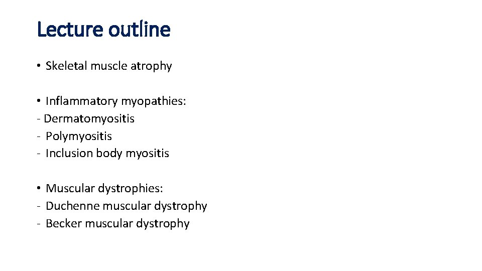 Lecture outline • Skeletal muscle atrophy • Inflammatory myopathies: - Dermatomyositis - Polymyositis -