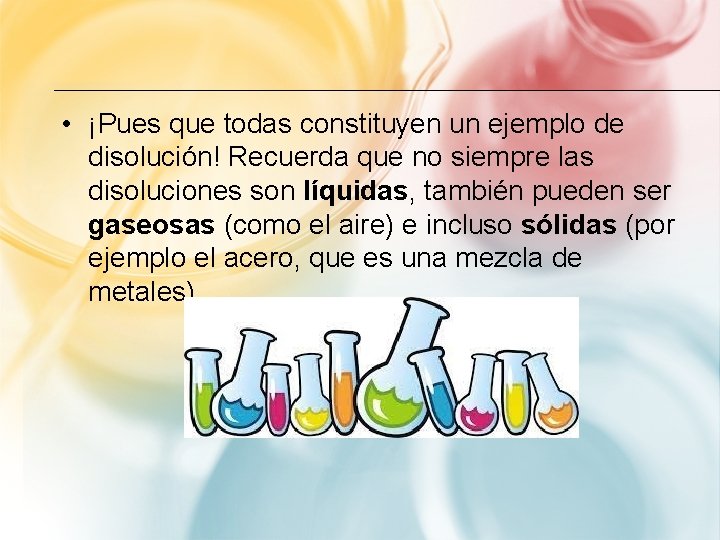  • ¡Pues que todas constituyen un ejemplo de disolución! Recuerda que no siempre