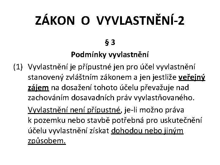 ZÁKON O VYVLASTNĚNÍ-2 § 3 Podmínky vyvlastnění (1) Vyvlastnění je přípustné jen pro účel