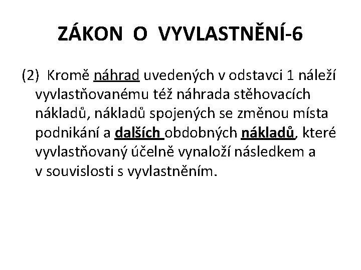 ZÁKON O VYVLASTNĚNÍ-6 (2) Kromě náhrad uvedených v odstavci 1 náleží vyvlastňovanému též náhrada