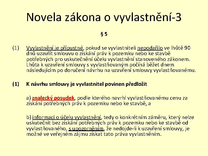 Novela zákona o vyvlastnění-3 § 5 (1) Vyvlastnění je přípustné, pokud se vyvlastniteli nepodařilo