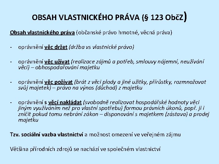 OBSAH VLASTNICKÉHO PRÁVA (§ 123 ObčZ) Obsah vlastnického práva (občanské právo hmotné, věcná práva)