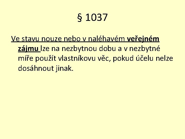 § 1037 Ve stavu nouze nebo v naléhavém veřejném zájmu lze na nezbytnou dobu