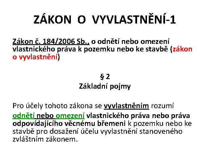 ZÁKON O VYVLASTNĚNÍ-1 Zákon č. 184/2006 Sb. , o odnětí nebo omezení vlastnického práva