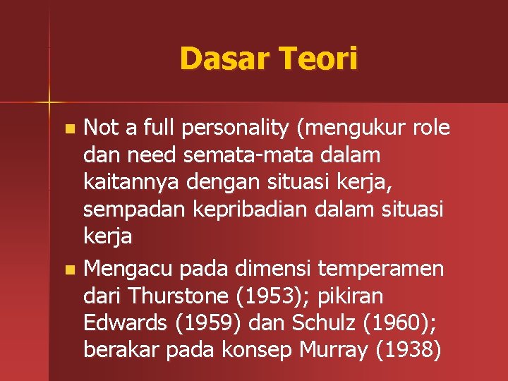 Dasar Teori Not a full personality (mengukur role dan need semata-mata dalam kaitannya dengan