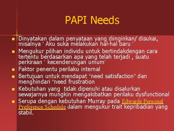 PAPI Needs n n n Dinyatakan dalam penyataan yang diinginkan/ disukai, misalnya ‘ Aku