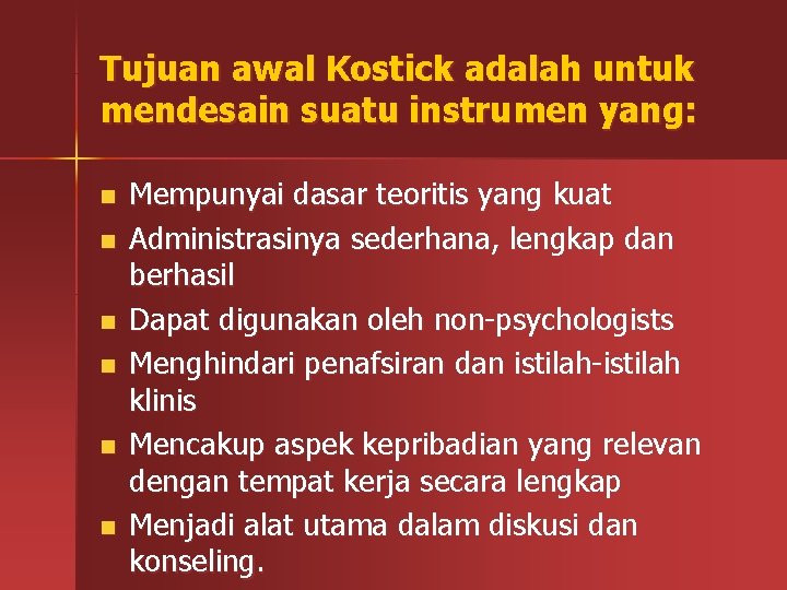 Tujuan awal Kostick adalah untuk mendesain suatu instrumen yang: n n n Mempunyai dasar