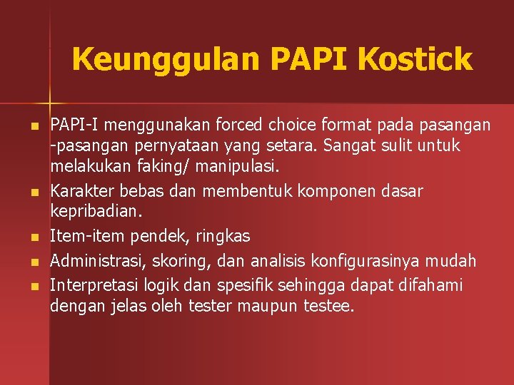 Keunggulan PAPI Kostick n n n PAPI-I menggunakan forced choice format pada pasangan -pasangan