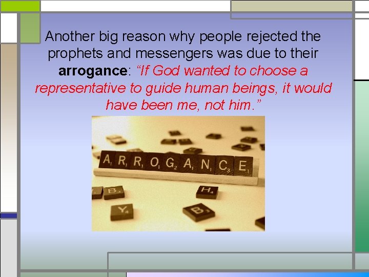 Another big reason why people rejected the prophets and messengers was due to their