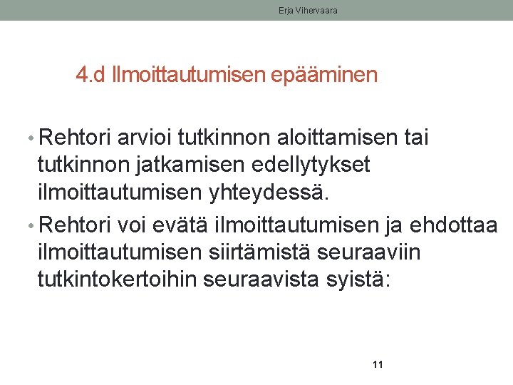 Erja Vihervaara 4. d Ilmoittautumisen epääminen • Rehtori arvioi tutkinnon aloittamisen tai tutkinnon jatkamisen