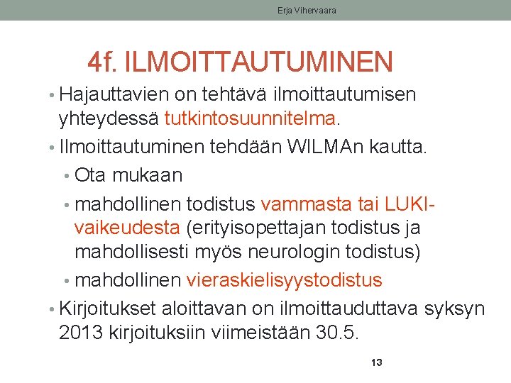 Erja Vihervaara 4 f. ILMOITTAUTUMINEN • Hajauttavien on tehtävä ilmoittautumisen yhteydessä tutkintosuunnitelma. • Ilmoittautuminen