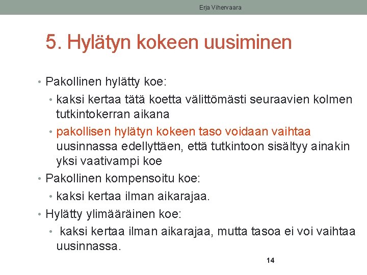 Erja Vihervaara 5. Hylätyn kokeen uusiminen • Pakollinen hylätty koe: • kaksi kertaa tätä