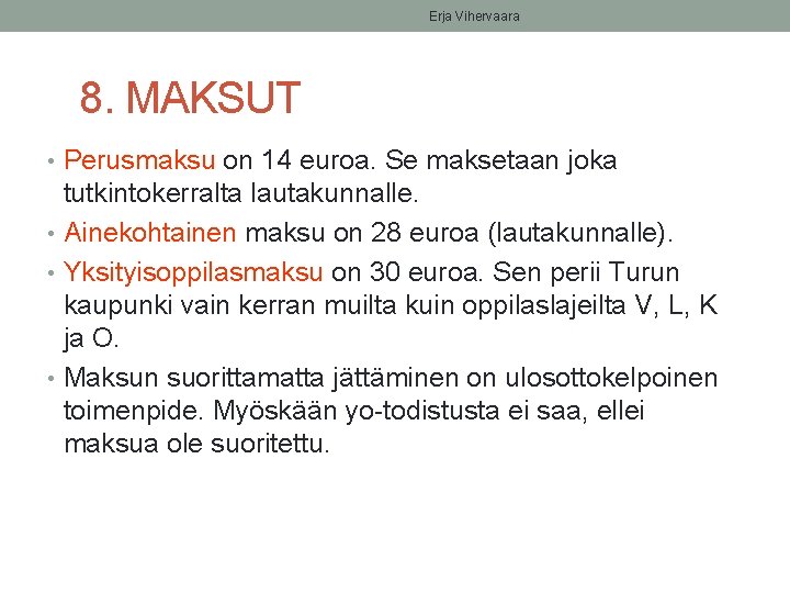 Erja Vihervaara 8. MAKSUT • Perusmaksu on 14 euroa. Se maksetaan joka tutkintokerralta lautakunnalle.