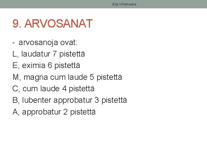 Erja Vihervaara 9. ARVOSANAT • arvosanoja ovat: L, laudatur 7 pistettä E, eximia 6