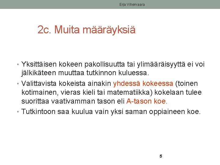 Erja Vihervaara 2 c. Muita määräyksiä • Yksittäisen kokeen pakollisuutta tai ylimääräisyyttä ei voi