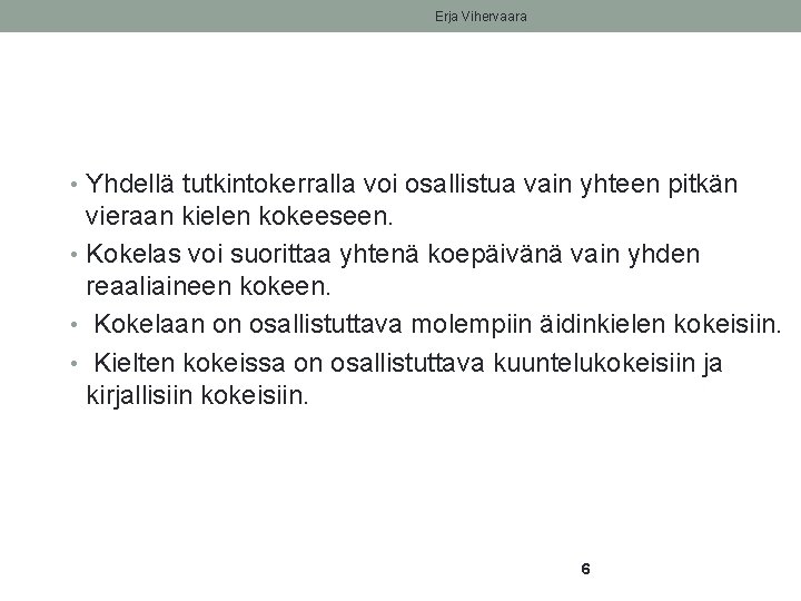 Erja Vihervaara • Yhdellä tutkintokerralla voi osallistua vain yhteen pitkän vieraan kielen kokeeseen. •