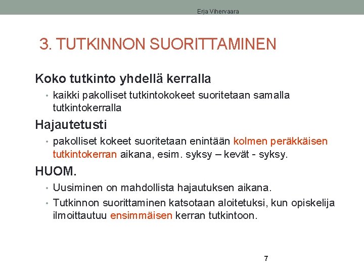 Erja Vihervaara 3. TUTKINNON SUORITTAMINEN Koko tutkinto yhdellä kerralla • kaikki pakolliset tutkintokokeet suoritetaan