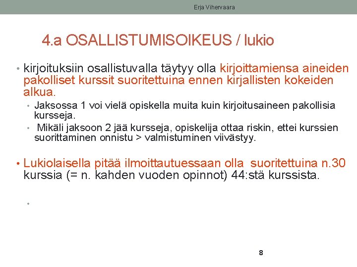 Erja Vihervaara 4. a OSALLISTUMISOIKEUS / lukio • kirjoituksiin osallistuvalla täytyy olla kirjoittamiensa aineiden