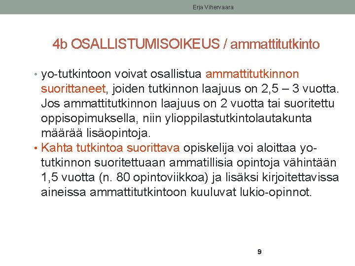 Erja Vihervaara 4 b OSALLISTUMISOIKEUS / ammattitutkinto • yo-tutkintoon voivat osallistua ammattitutkinnon suorittaneet, joiden