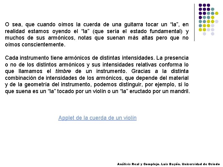 O sea, que cuando oímos la cuerda de una guitarra tocar un “la”, en