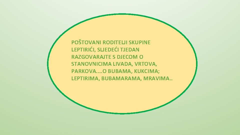 POŠTOVANI RODITELJI SKUPINE LEPTIRIĆI, SLJEDEĆI TJEDAN RAZGOVARAJTE S DJECOM O STANOVNICIMA LIVADA, VRTOVA, PARKOVA.